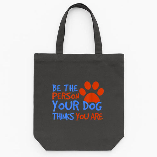 Be The Person Your Dog Thinks You Are Tote Canvas Bag image 0